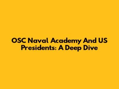 OSC Naval Academy And US Presidents: A Deep Dive
