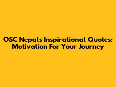 OSC Nepal's Inspirational Quotes: Motivation For Your Journey