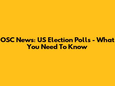 OSC News: US Election Polls - What You Need To Know