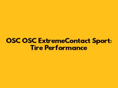 OSC OSC ExtremeContact Sport: Tire Performance