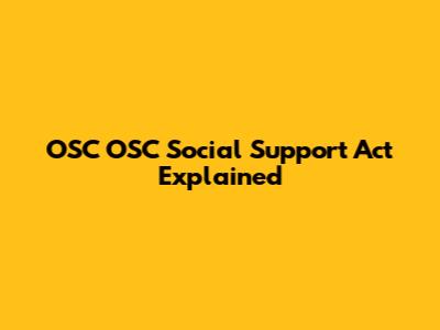 OSC OSC Social Support Act Explained