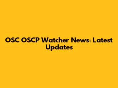 OSC OSCP Watcher News: Latest Updates