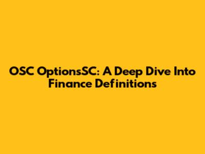 OSC OptionsSC: A Deep Dive Into Finance Definitions