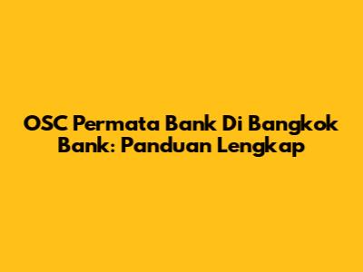 OSC Permata Bank Di Bangkok Bank: Panduan Lengkap