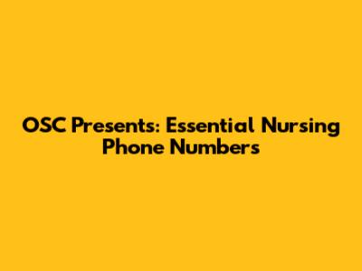 OSC Presents: Essential Nursing Phone Numbers