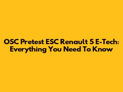 OSC Pretest ESC Renault 5 E-Tech: Everything You Need To Know