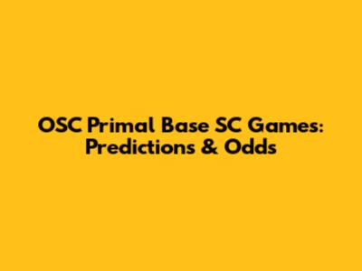 OSC Primal Base SC Games: Predictions & Odds