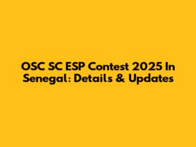 OSC SC ESP Contest 2025 In Senegal: Details & Updates