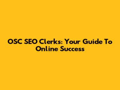 OSC SEO Clerks: Your Guide To Online Success