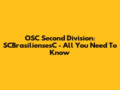 OSC Second Division: SCBrasiliensesC - All You Need To Know