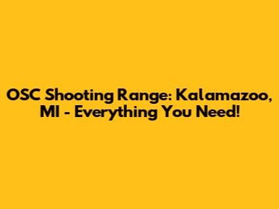OSC Shooting Range: Kalamazoo, MI - Everything You Need!