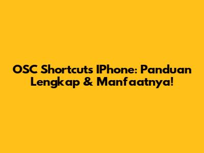 OSC Shortcuts IPhone: Panduan Lengkap & Manfaatnya!