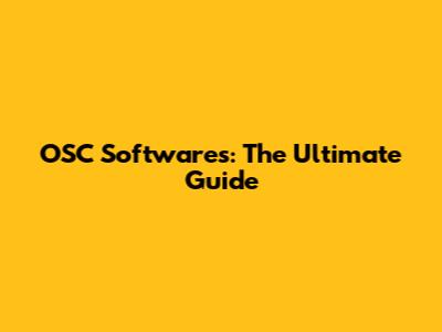 OSC Softwares: The Ultimate Guide