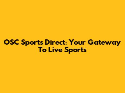 OSC Sports Direct: Your Gateway To Live Sports