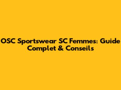 OSC Sportswear SC Femmes: Guide Complet & Conseils