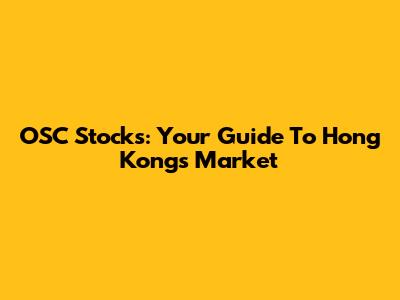 OSC Stocks: Your Guide To Hong Kong's Market