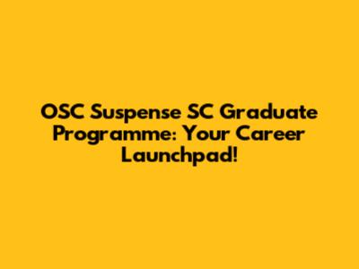 OSC Suspense SC Graduate Programme: Your Career Launchpad!