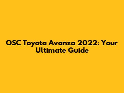 OSC Toyota Avanza 2022: Your Ultimate Guide