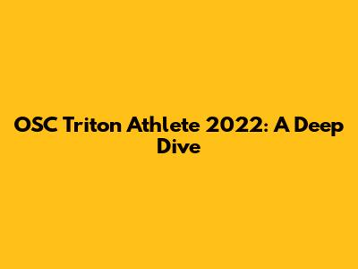 OSC Triton Athlete 2022: A Deep Dive