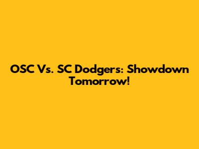 OSC Vs. SC Dodgers: Showdown Tomorrow!
