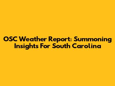 OSC Weather Report: Summoning Insights For South Carolina