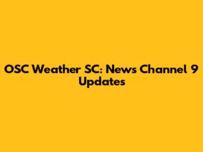 OSC Weather SC: News Channel 9 Updates