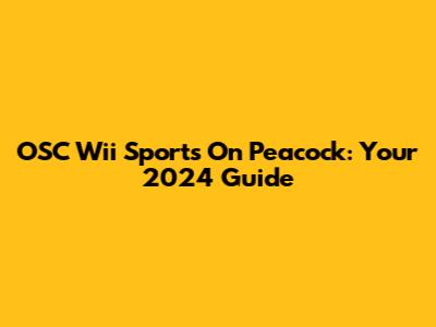 OSC Wii Sports On Peacock: Your 2024 Guide