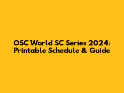 OSC World SC Series 2024: Printable Schedule & Guide