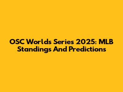 OSC Worlds Series 2025: MLB Standings And Predictions