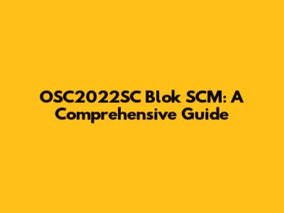 OSC2022SC Blok SCM: A Comprehensive Guide