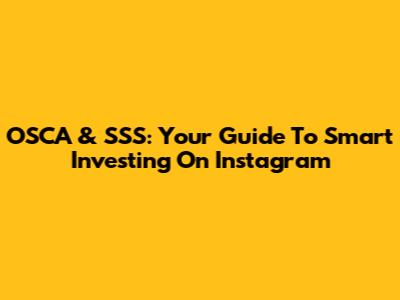 OSCA & SSS: Your Guide To Smart Investing On Instagram