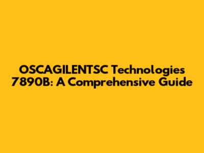 OSCAGILENTSC Technologies 7890B: A Comprehensive Guide
