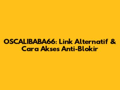 OSCALIBABA66: Link Alternatif & Cara Akses Anti-Blokir