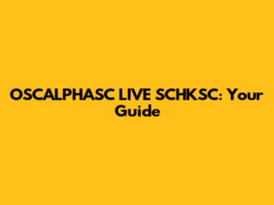 OSCALPHASC LIVE SCHKSC: Your Guide