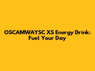 OSCAMWAYSC XS Energy Drink: Fuel Your Day