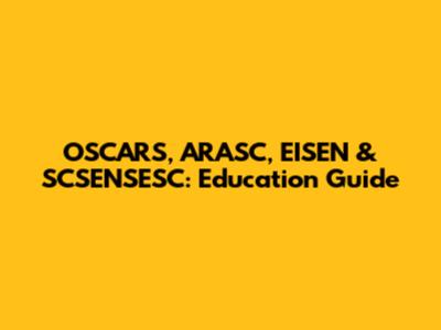 OSCARS, ARASC, EISEN & SCSENSESC: Education Guide