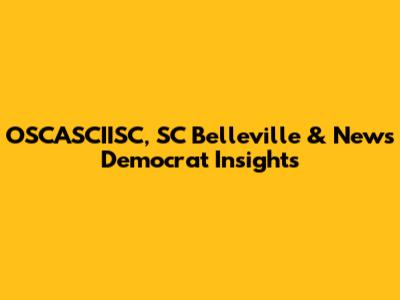 OSCASCIISC, SC Belleville & News Democrat Insights