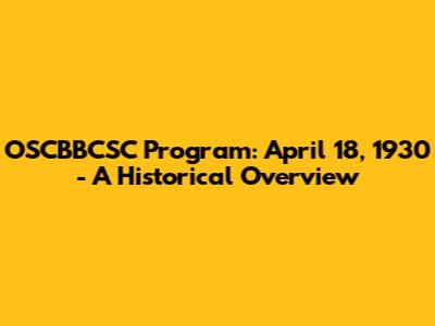 OSCBBCSC Program: April 18, 1930 - A Historical Overview