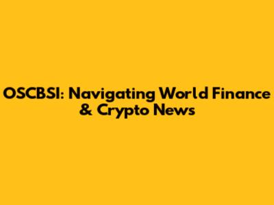 OSCBSI: Navigating World Finance & Crypto News