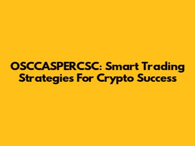 OSCCASPERCSC: Smart Trading Strategies For Crypto Success