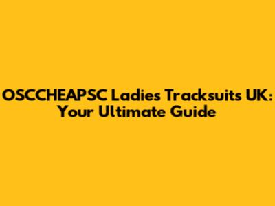 OSCCHEAPSC Ladies Tracksuits UK: Your Ultimate Guide