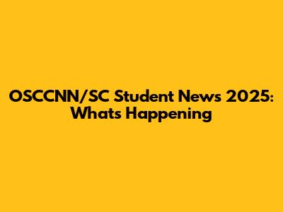 OSCCNN/SC Student News 2025: What's Happening