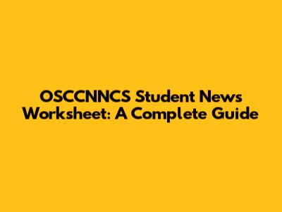 OSCCNNCS Student News Worksheet: A Complete Guide
