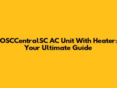 OSCCentralSC AC Unit With Heater: Your Ultimate Guide