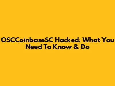 OSCCoinbaseSC Hacked: What You Need To Know & Do