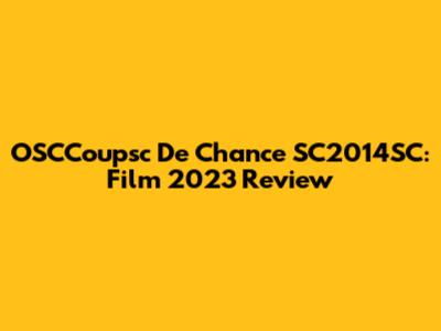 OSCCoupsc De Chance SC2014SC: Film 2023 Review