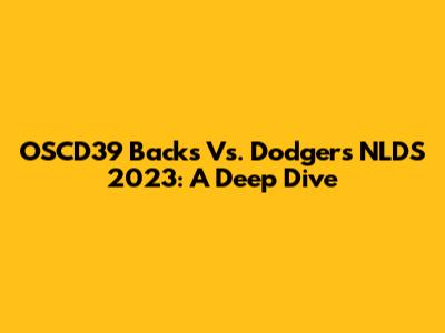 OSCD39 Backs Vs. Dodgers NLDS 2023: A Deep Dive