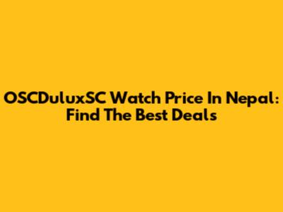 OSCDuluxSC Watch Price In Nepal: Find The Best Deals