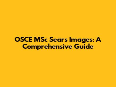 OSCE MSc Sears Images: A Comprehensive Guide