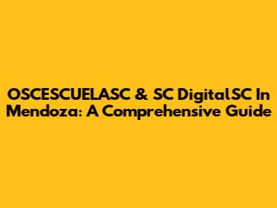 OSCESCUELASC & SC DigitalSC In Mendoza: A Comprehensive Guide